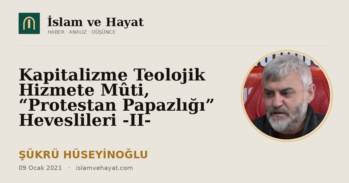 Kapitalizme Teolojik Hizmete Mûti, “Protestan Papazlığı” Heveslileri -II-