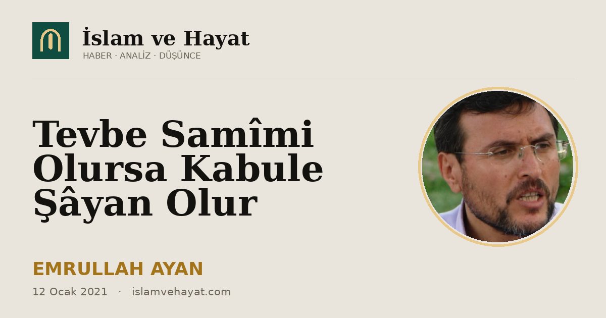 Tevbe Samîmi Olursa Kabule Şâyan Olur