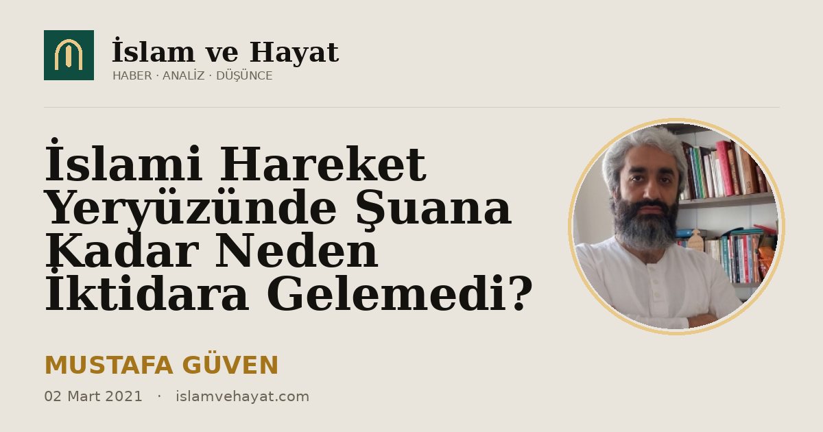 İslami Hareket Yeryüzünde Şuana Kadar Neden İktidara Gelemedi?