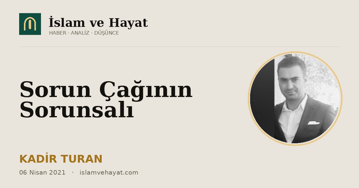 Sorun Çağının Sorunsalı