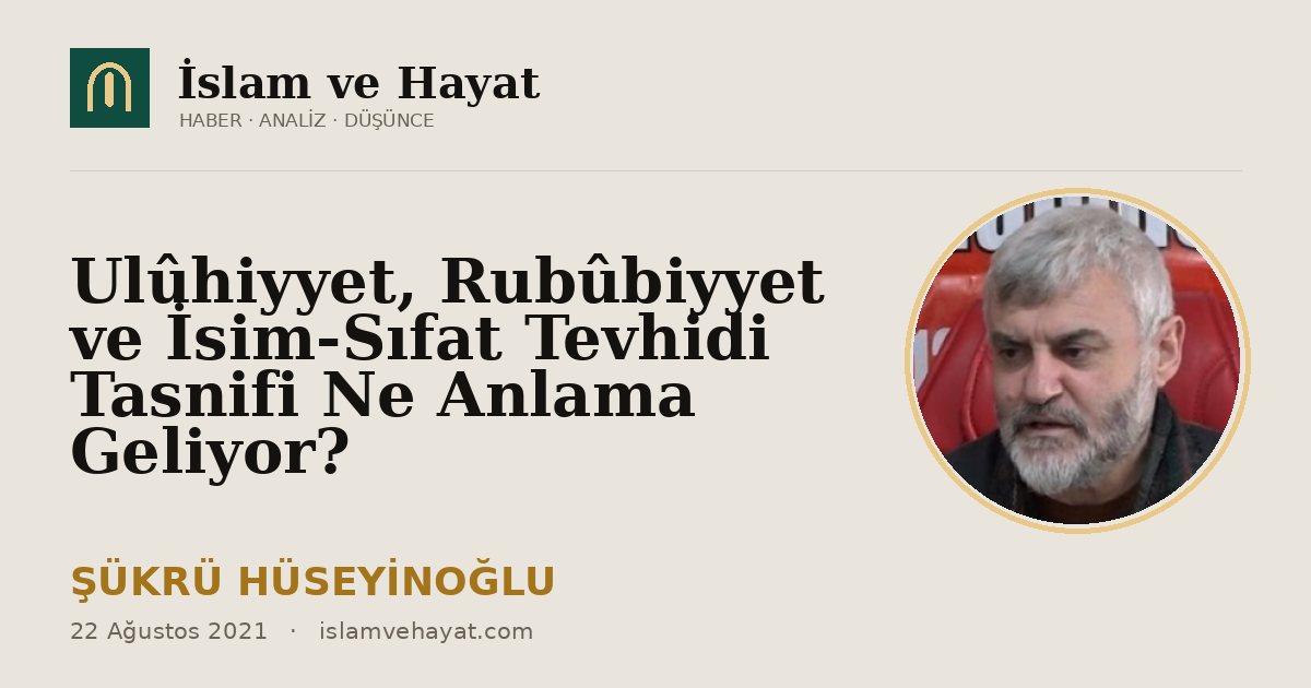 Ulûhiyyet, Rubûbiyyet ve İsim-Sıfat Tevhidi Tasnifi Ne Anlama Geliyor?