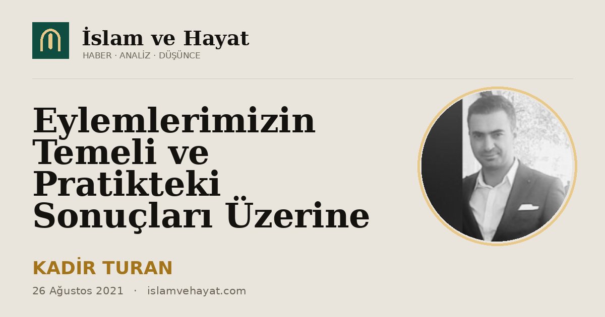 Eylemlerimizin Temeli ve Pratikteki Sonuçları Üzerine
