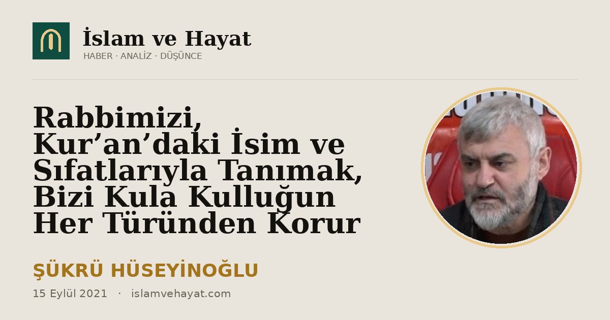 Rabbimizi, Kur’an’daki İsim ve Sıfatlarıyla Tanımak, Bizi Kula Kulluğun Her Türünden Korur