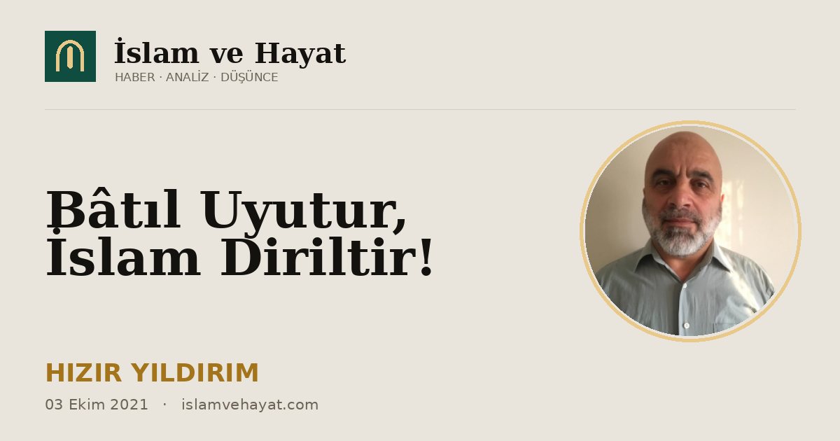 Bâtıl Uyutur, İslam Diriltir!