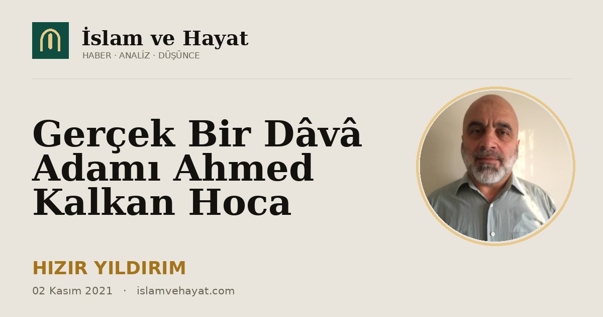 Gerçek Bir Dâvâ Adamı Ahmed Kalkan Hoca