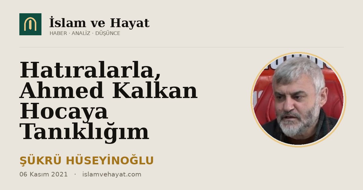 Hatıralarla, Ahmed Kalkan Hocaya Tanıklığım