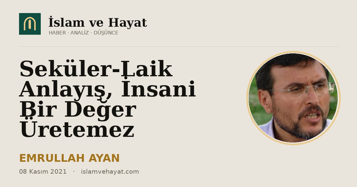 Seküler-Laik Anlayış, İnsani Bir Değer Üretemez