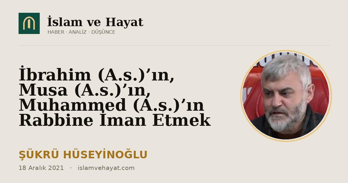 İbrahim (A.s.)’ın, Musa (A.s.)’ın, Muhammed (A.s.)’ın Rabbine İman Etmek