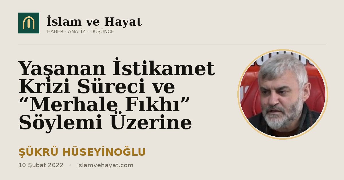 Yaşanan İstikamet Krizi Süreci ve “Merhale Fıkhı” Söylemi Üzerine