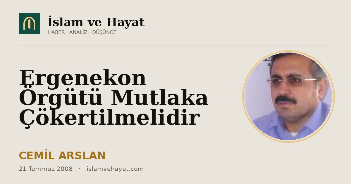 Ergenekon Örgütü Mutlaka Çökertilmelidir