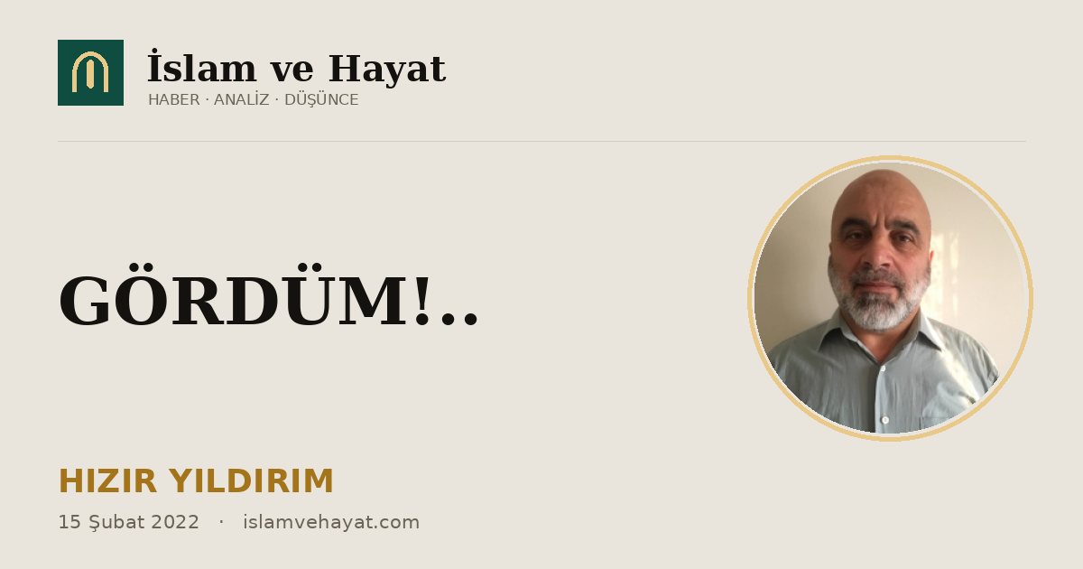 GÖRDÜM!..
