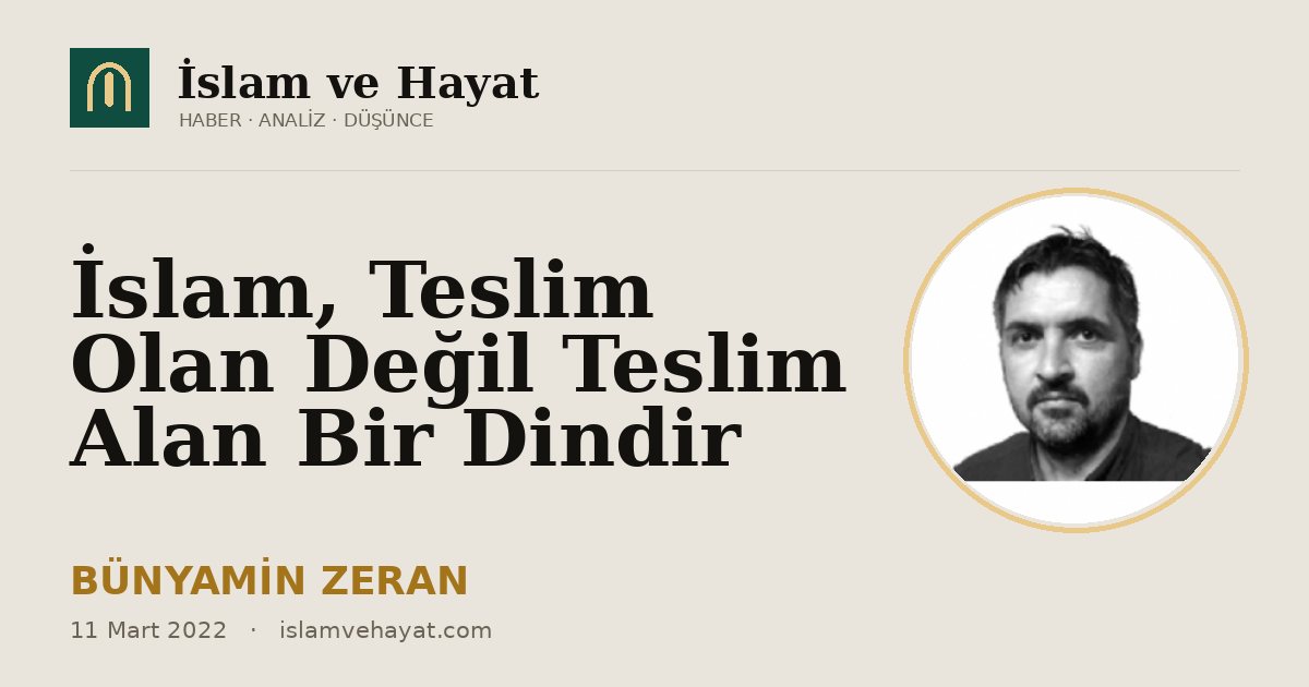 İslam, Teslim Olan Değil Teslim Alan Bir Dindir