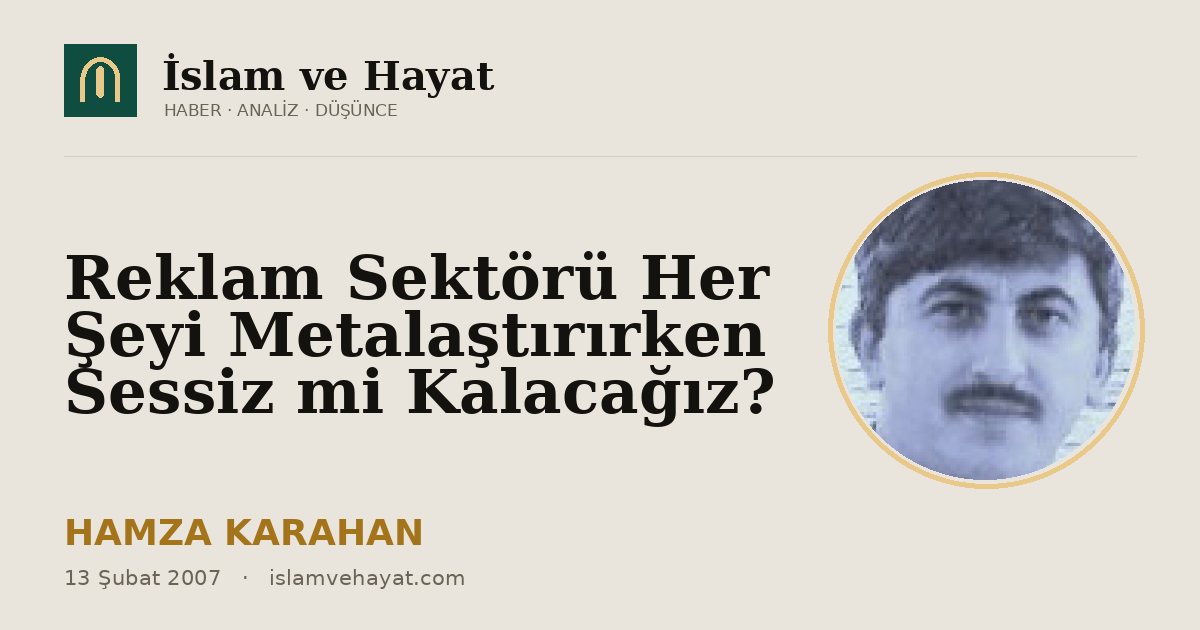 Reklam Sektörü Her Şeyi Metalaştırırken Sessiz mi Kalacağız?