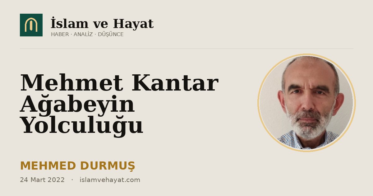 Mehmet Kantar Ağabeyin Yolculuğu