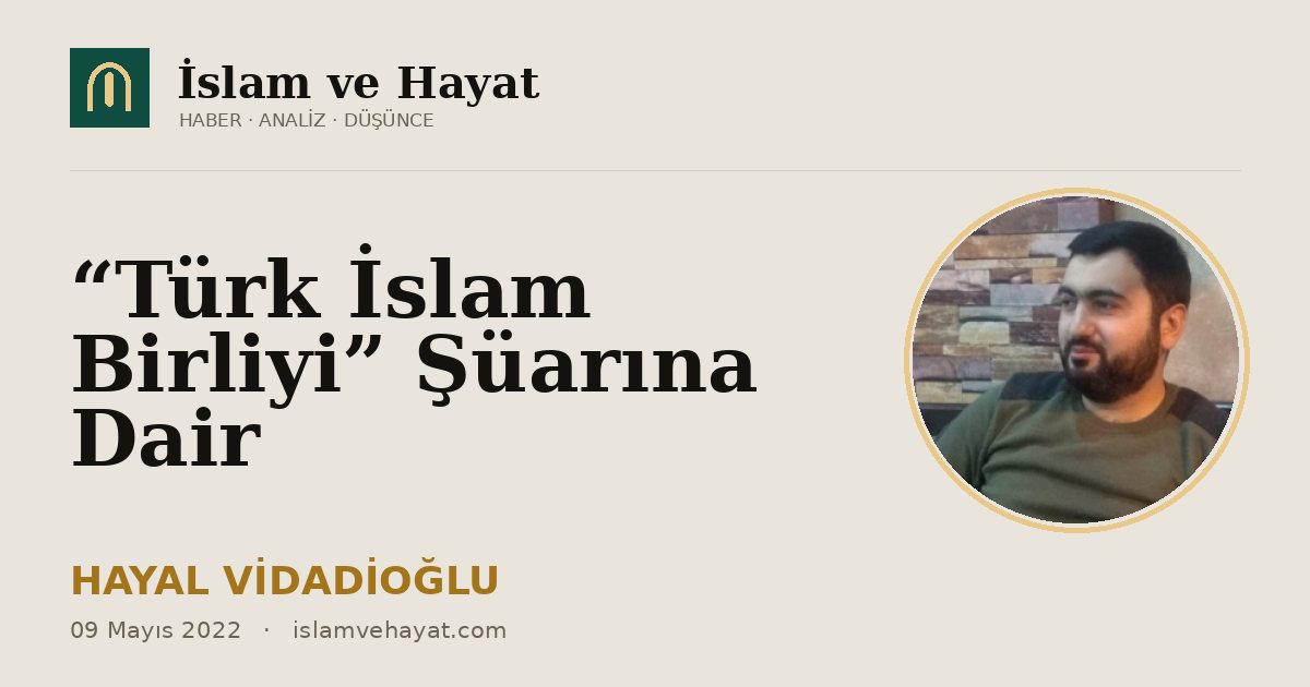 “Türk İslam Birliyi” Şüarına Dair