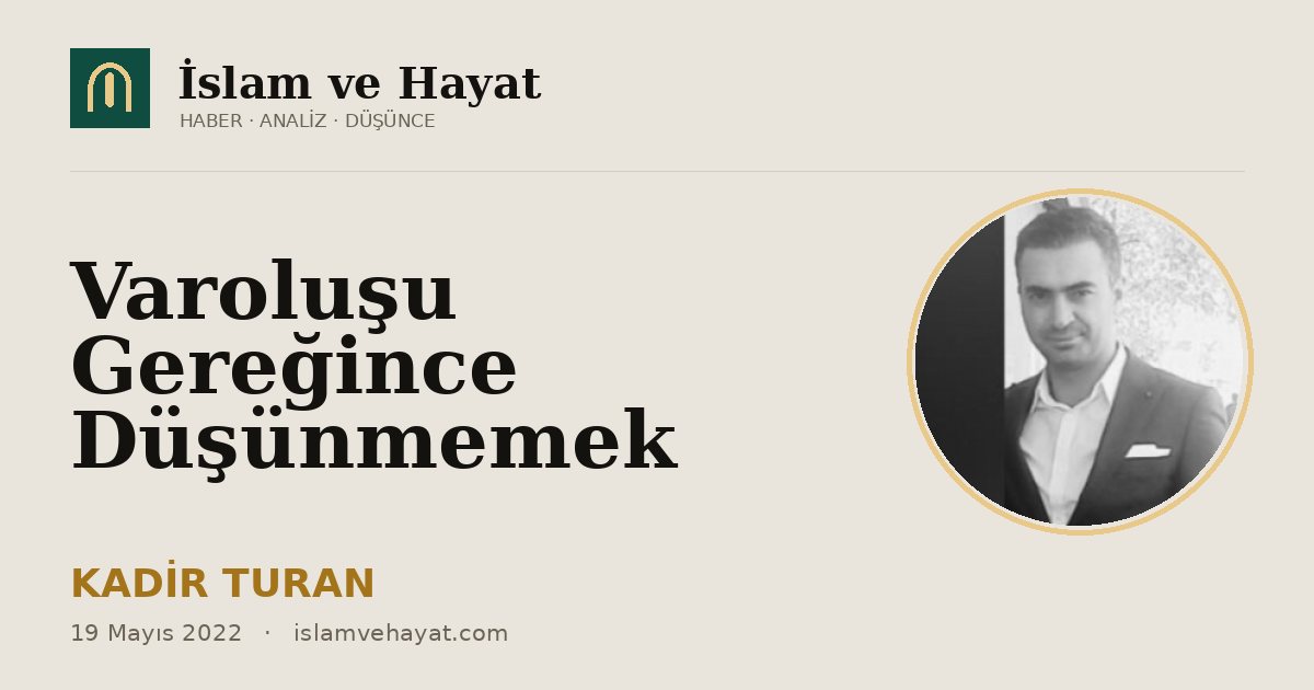 Varoluşu Gereğince Düşünmemek
