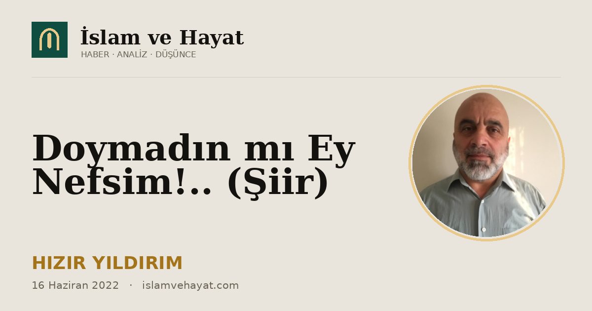 Doymadın mı Ey Nefsim!.. (Şiir)