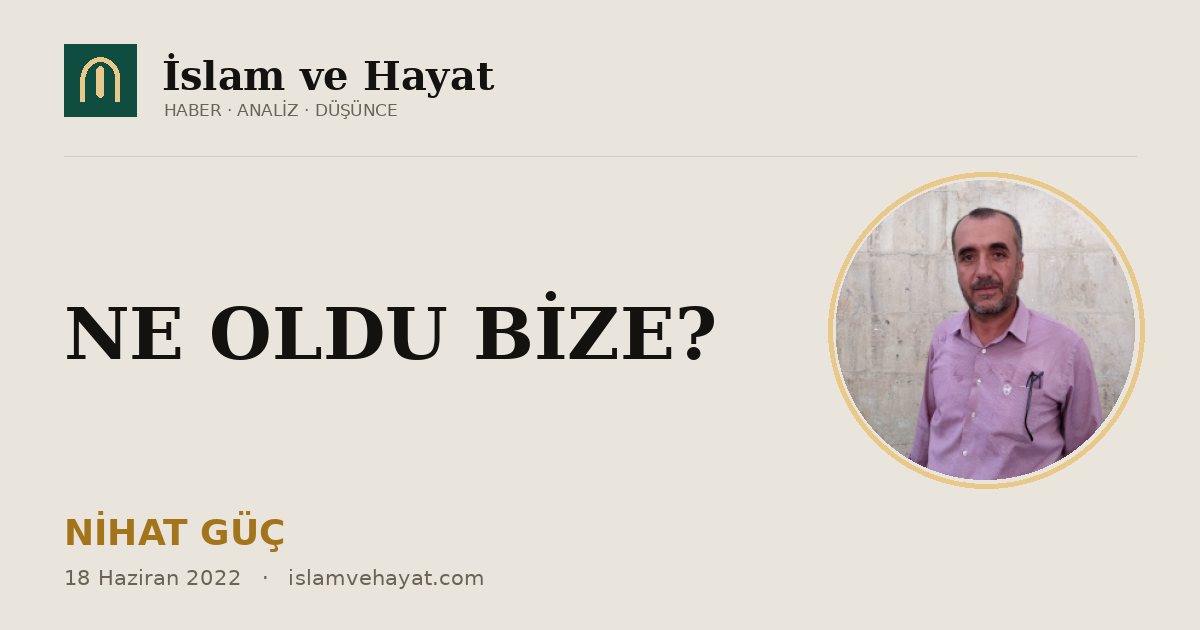 NE OLDU BİZE?