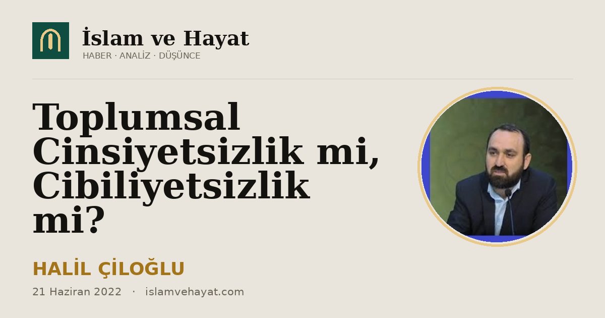 Toplumsal Cinsiyetsizlik mi, Cibiliyetsizlik mi?
