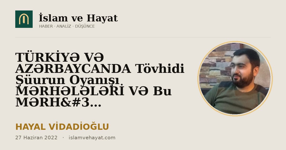 TÜRKİYƏ VƏ AZƏRBAYCANDA Tövhidi Şüurun Oyanışı MƏRHƏLƏLƏRİ VƏ Bu MƏRHƏLƏLƏR Arasındakı FƏRQ