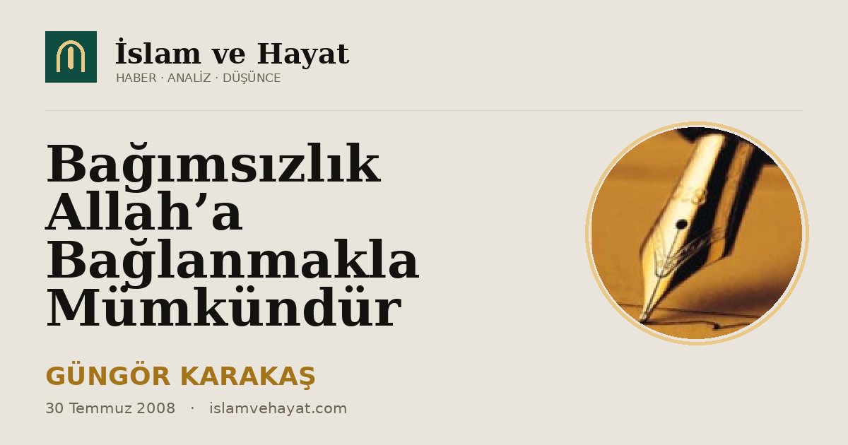 Bağımsızlık Allah’a Bağlanmakla Mümkündür
