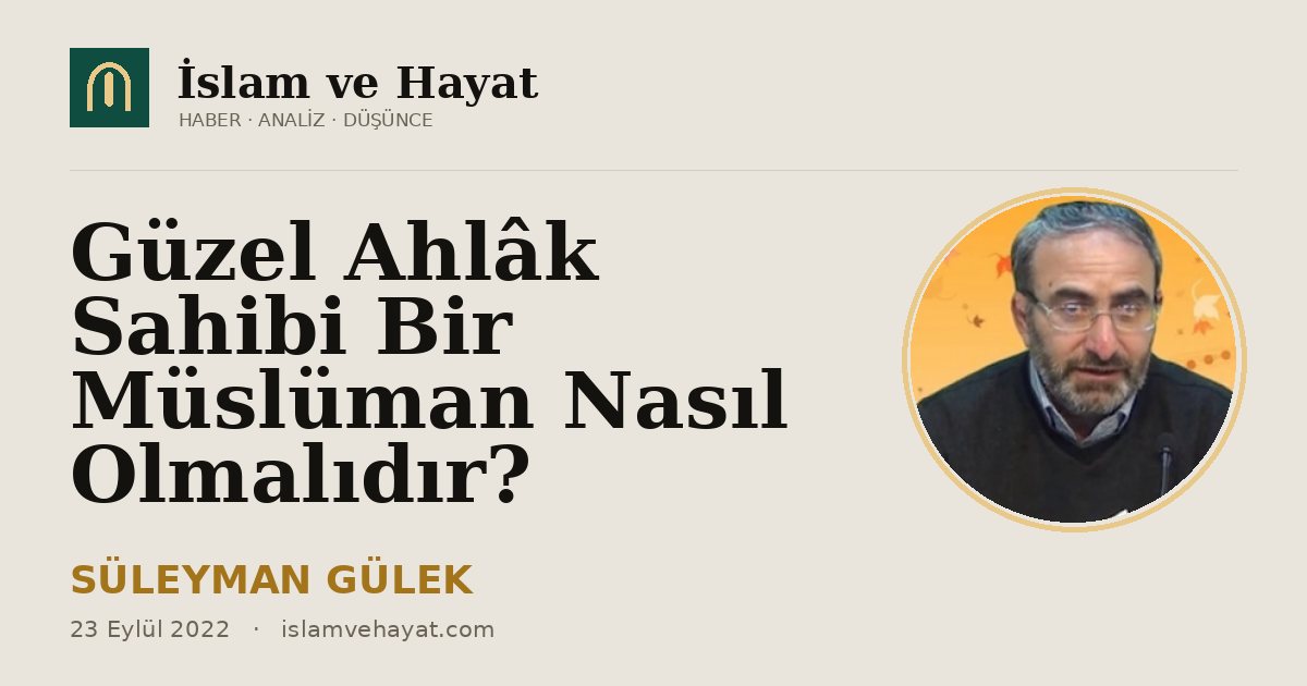 Güzel Ahlâk Sahibi Bir Müslüman Nasıl Olmalıdır?