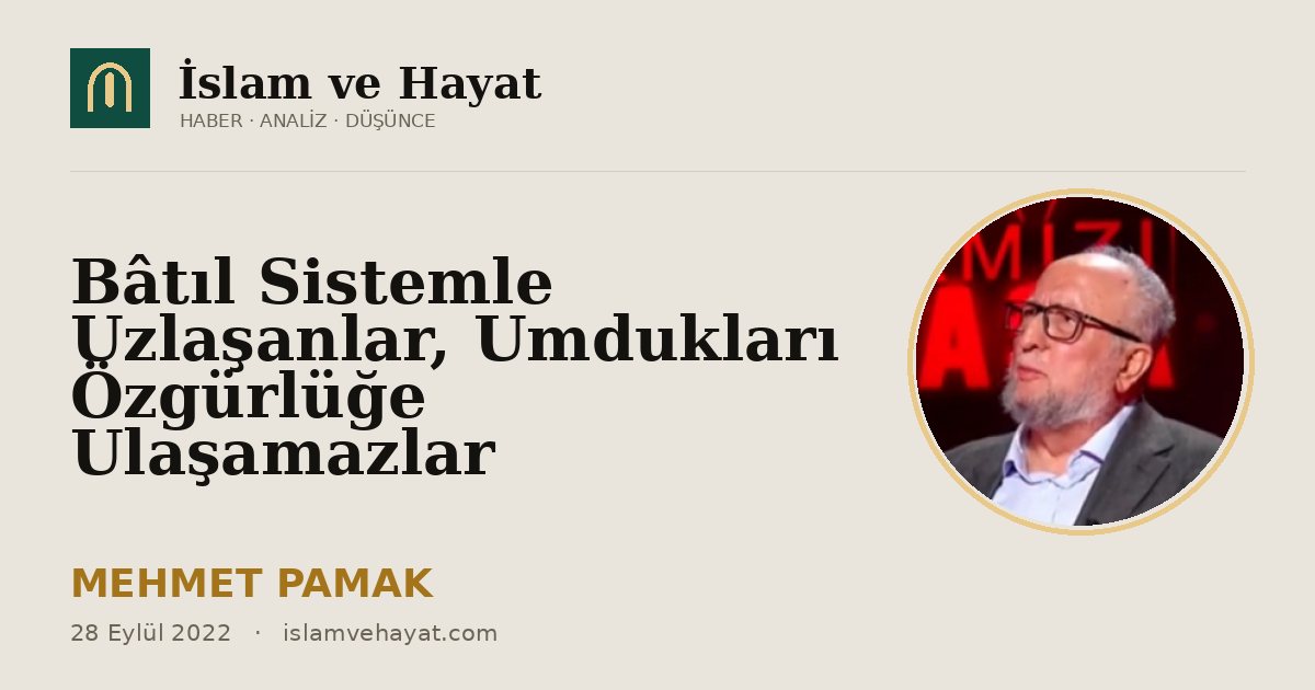 Bâtıl Sistemle Uzlaşanlar, Umdukları Özgürlüğe Ulaşamazlar