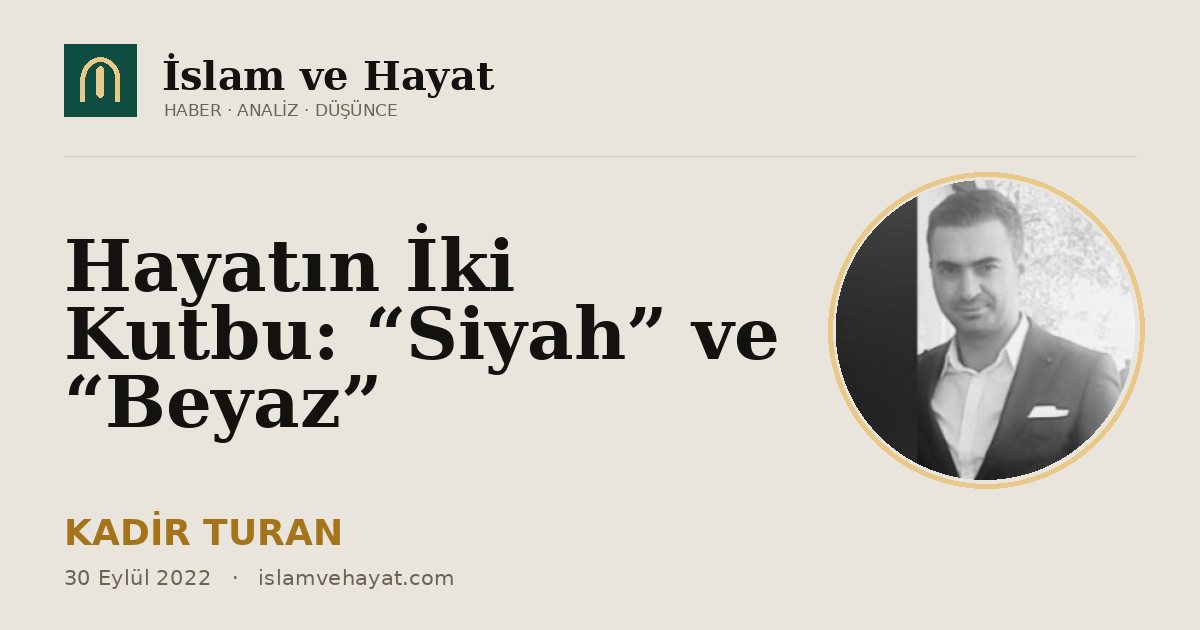 Hayatın İki Kutbu: “Siyah” ve “Beyaz”