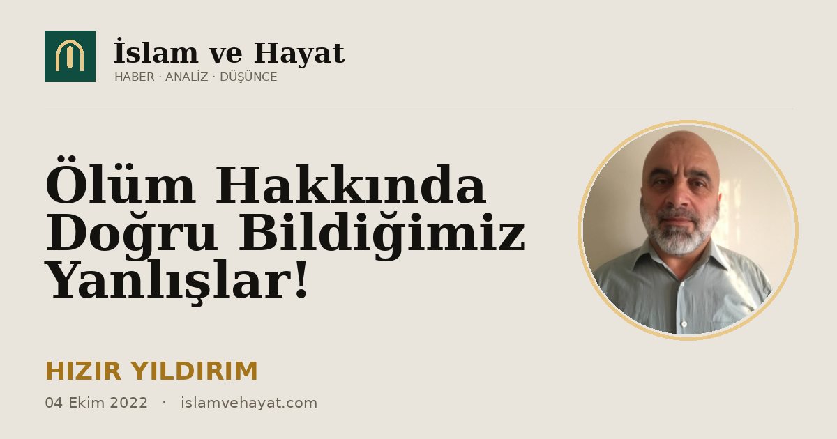 Ölüm Hakkında Doğru Bildiğimiz Yanlışlar!