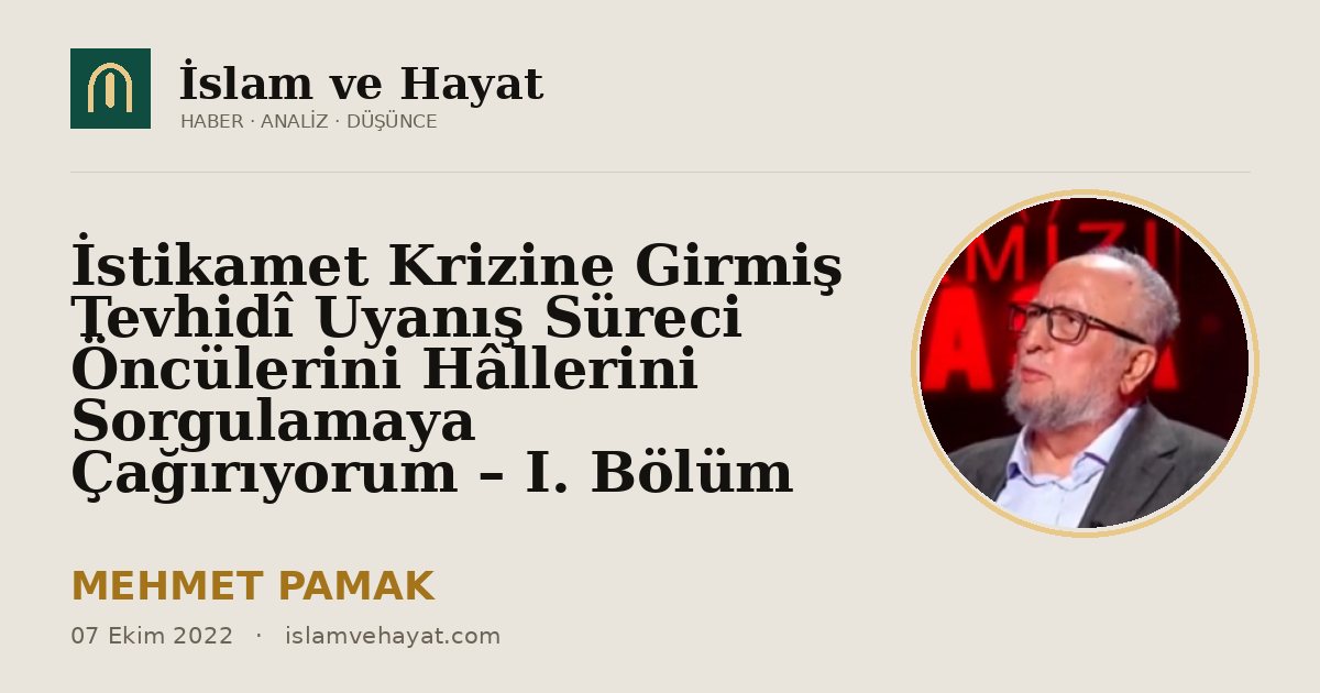 İstikamet Krizine Girmiş Tevhidî Uyanış Süreci Öncülerini Hâllerini Sorgulamaya Çağırıyorum – I. Bölüm