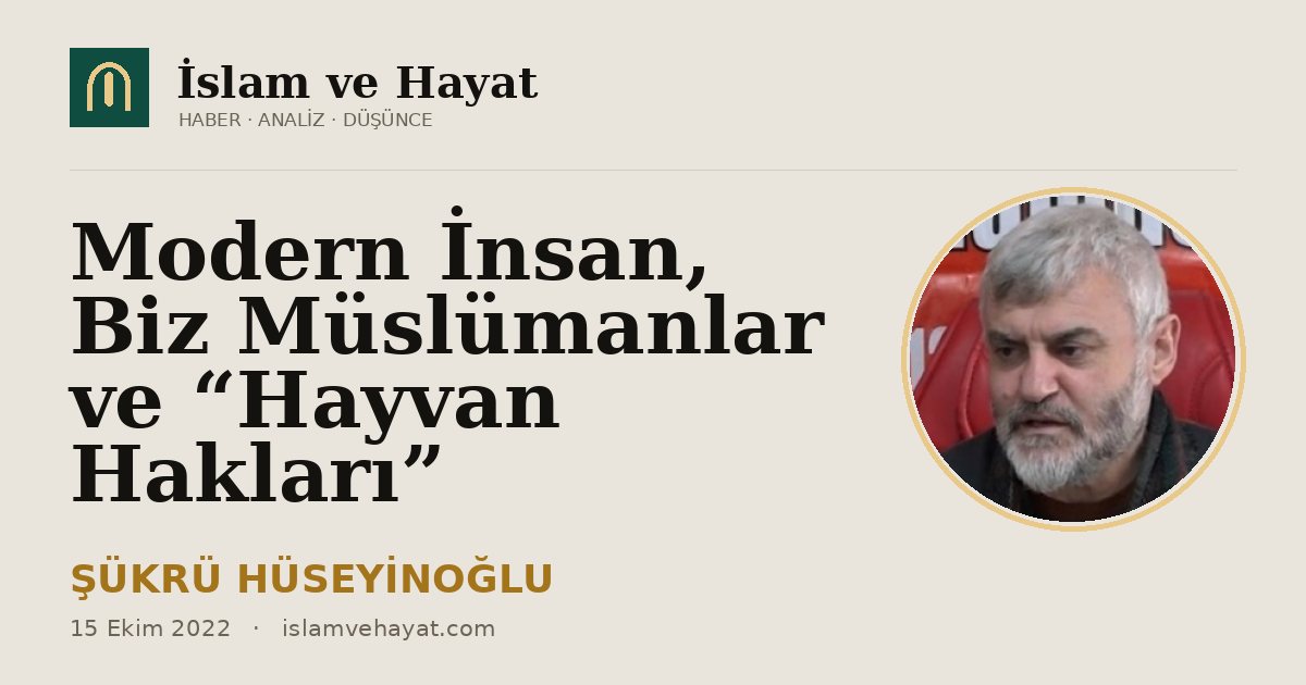 Modern İnsan, Biz Müslümanlar ve “Hayvan Hakları”