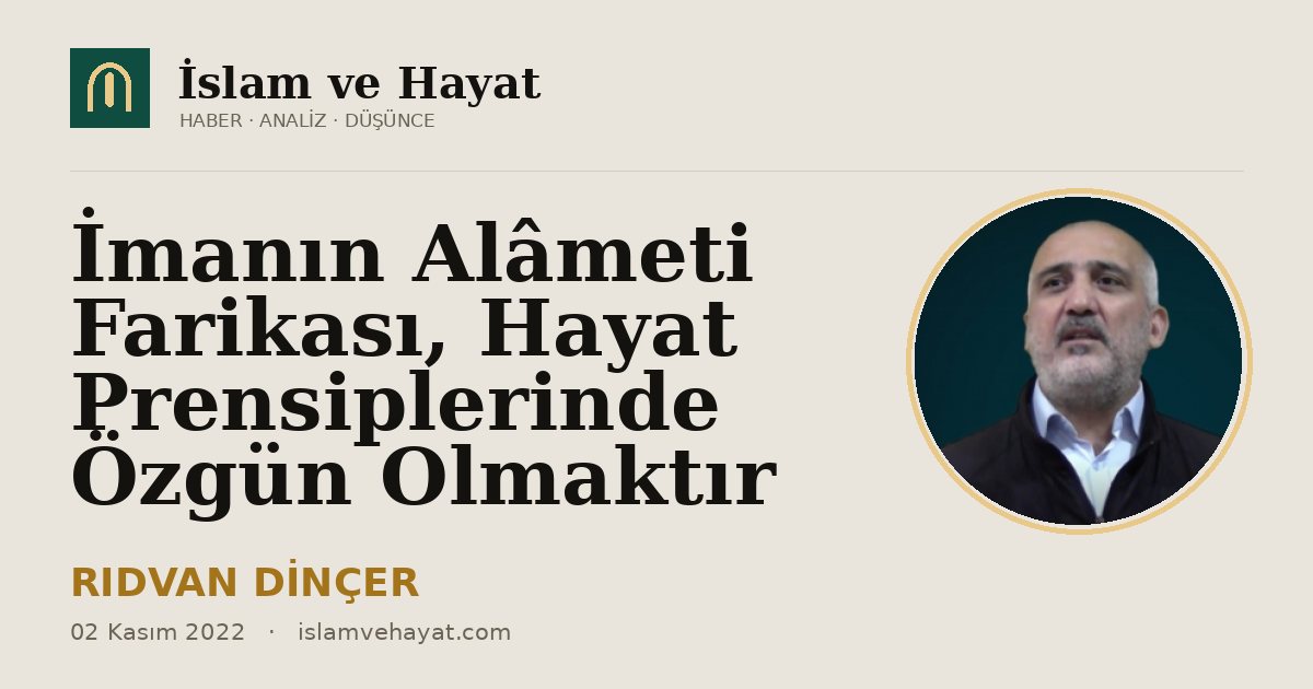 İmanın Alâmeti Farikası, Hayat Prensiplerinde Özgün Olmaktır