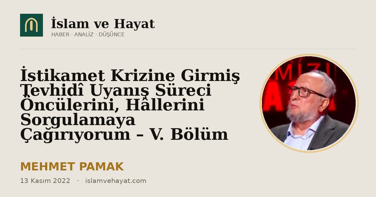 İstikamet Krizine Girmiş Tevhidî Uyanış Süreci Öncülerini, Hâllerini Sorgulamaya Çağırıyorum – V. Bölüm
