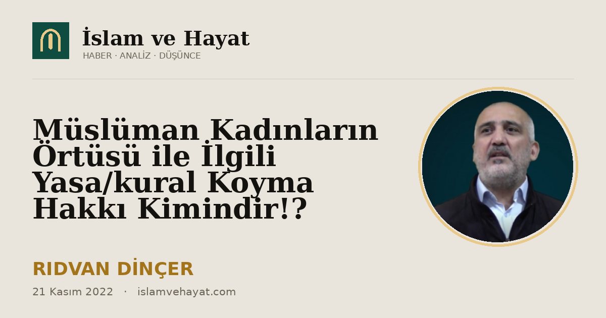 Müslüman Kadınların Örtüsü ile İlgili Yasa/kural Koyma Hakkı Kimindir!?