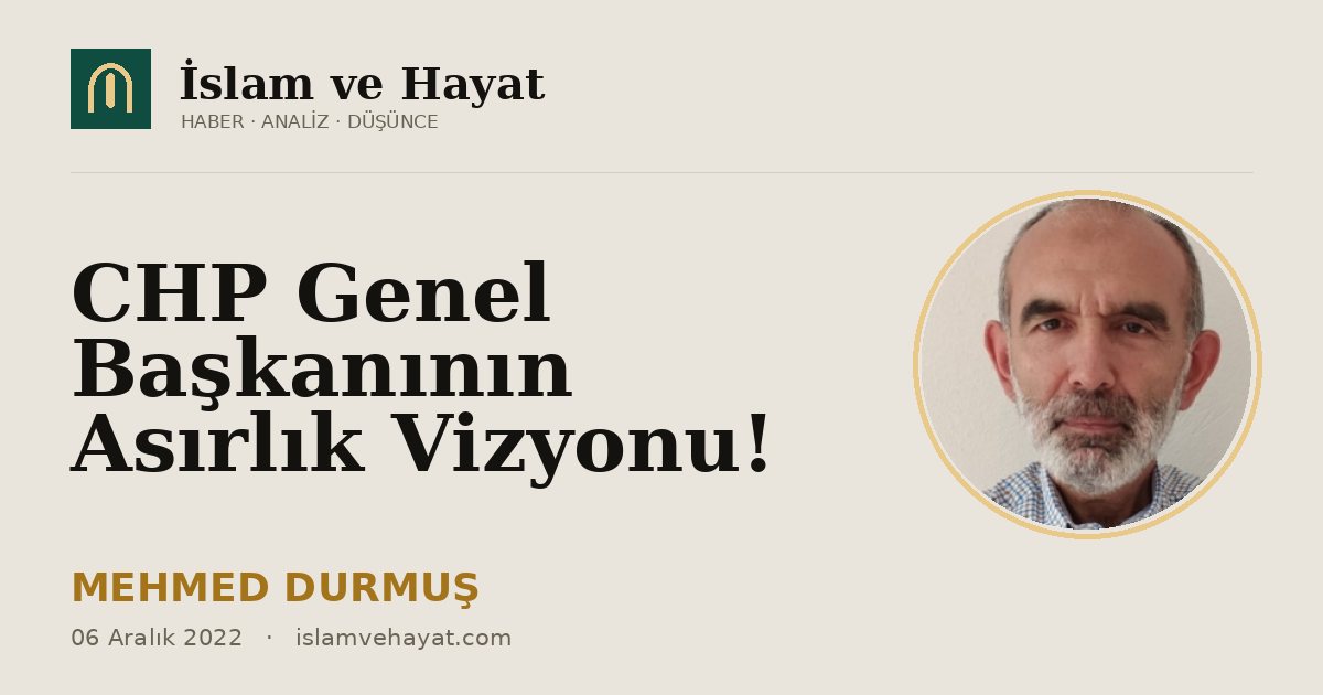CHP Genel Başkanının Asırlık Vizyonu!