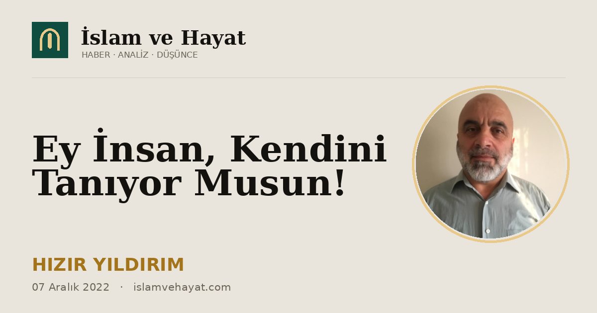 Ey İnsan, Kendini Tanıyor Musun!