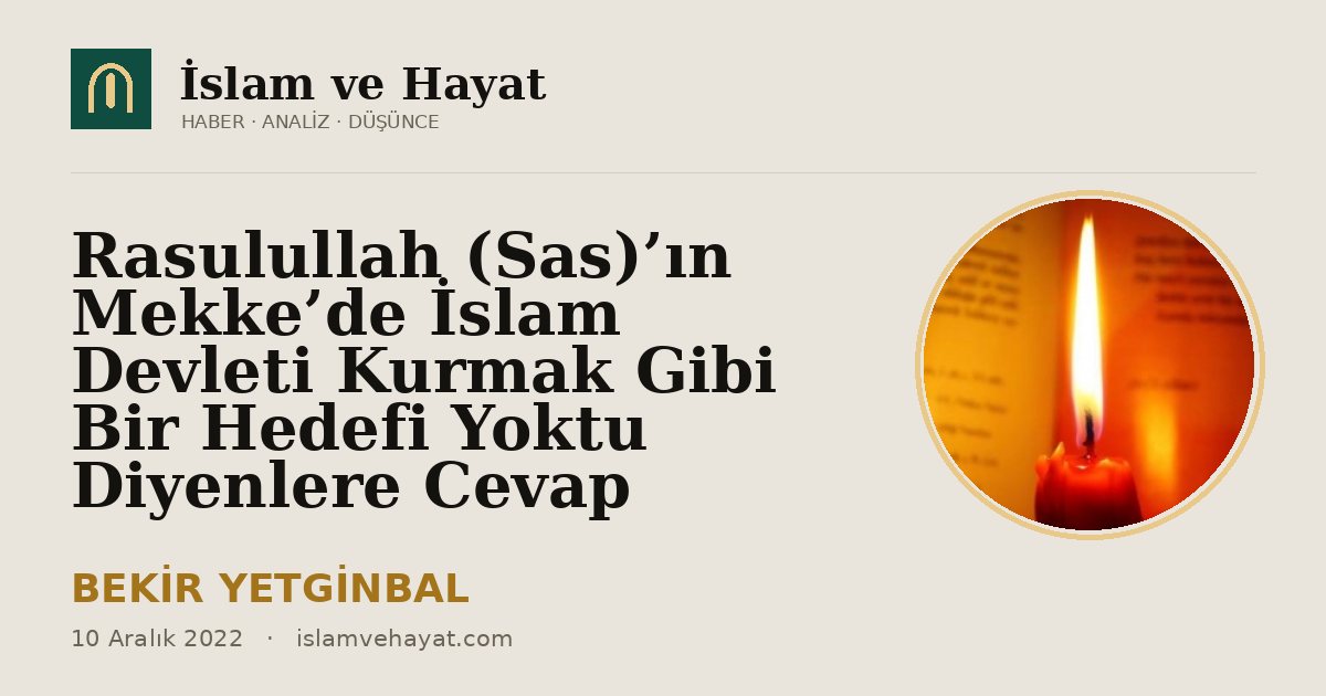 Rasulullah (Sas)’ın Mekke’de İslam Devleti Kurmak Gibi Bir Hedefi Yoktu Diyenlere Cevap