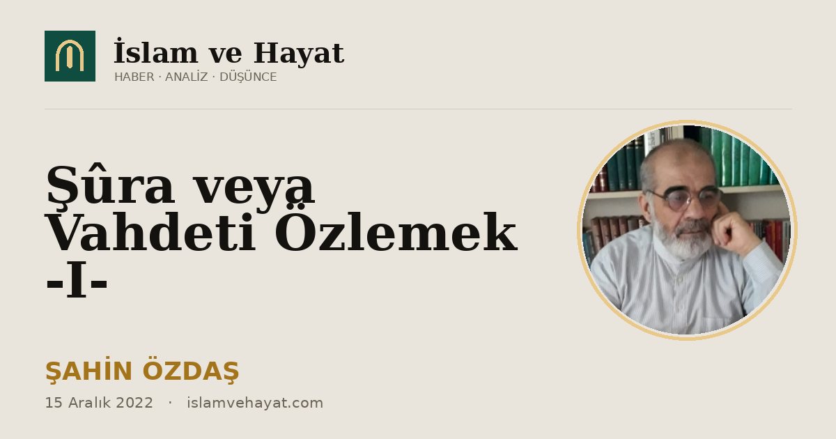 Şûra veya Vahdeti Özlemek -I-