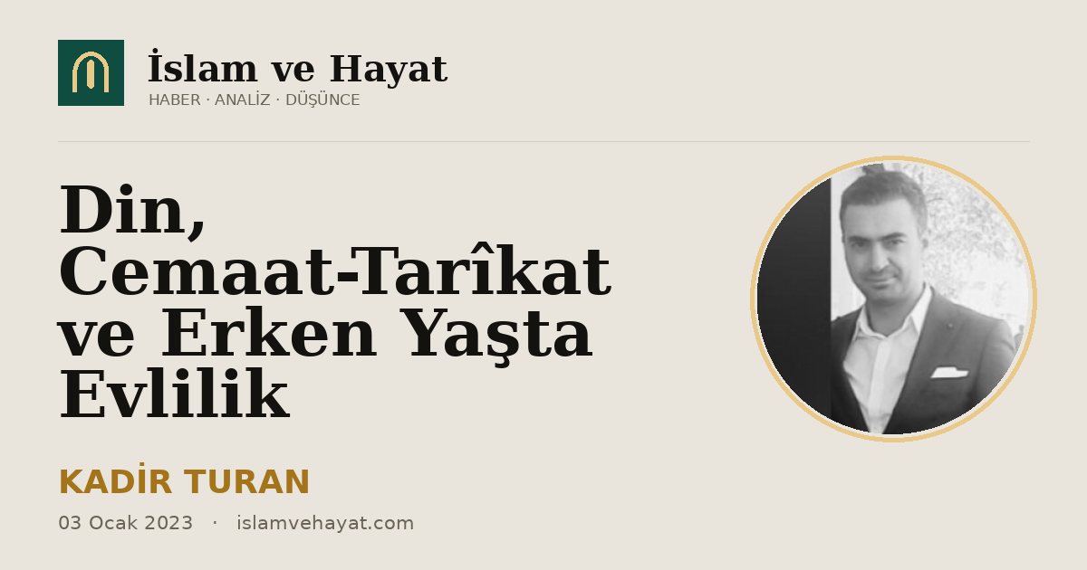Din, Cemaat-Tarîkat ve Erken Yaşta Evlilik