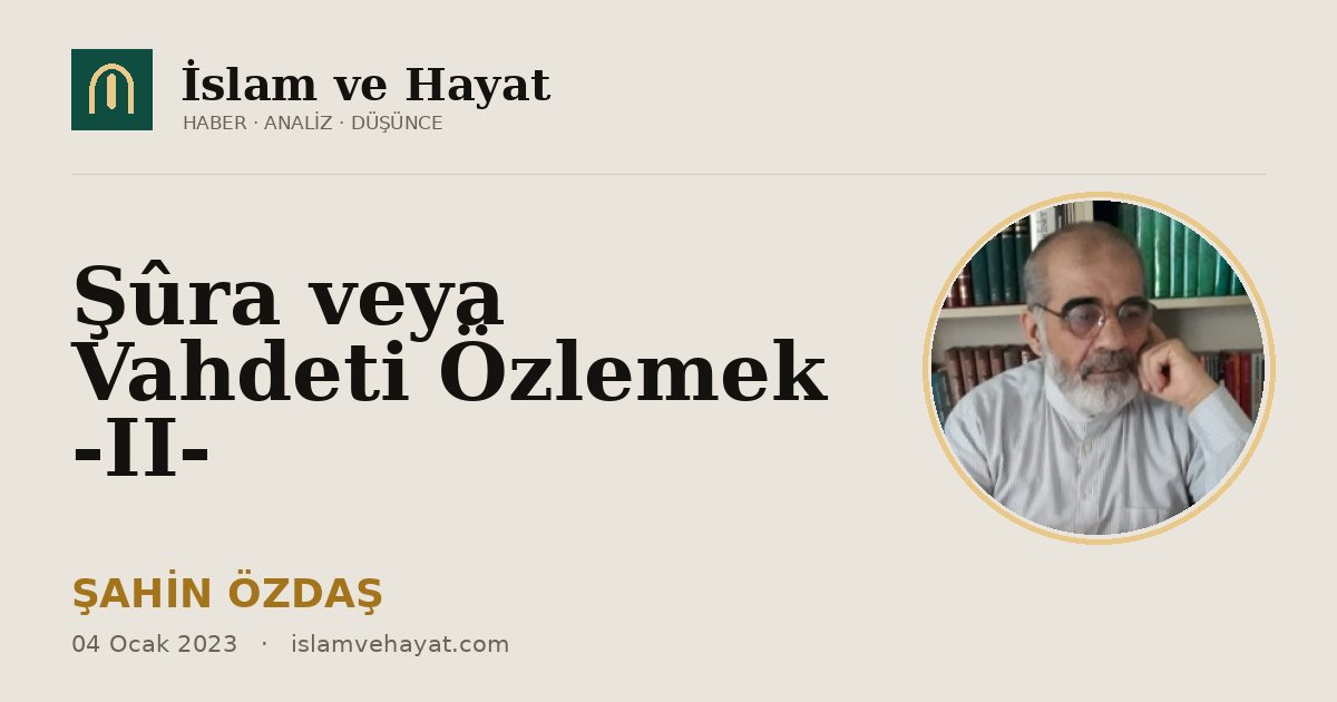 Şûra veya Vahdeti Özlemek -II-