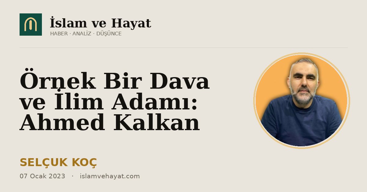 Örnek Bir Dava ve İlim Adamı: Ahmed Kalkan