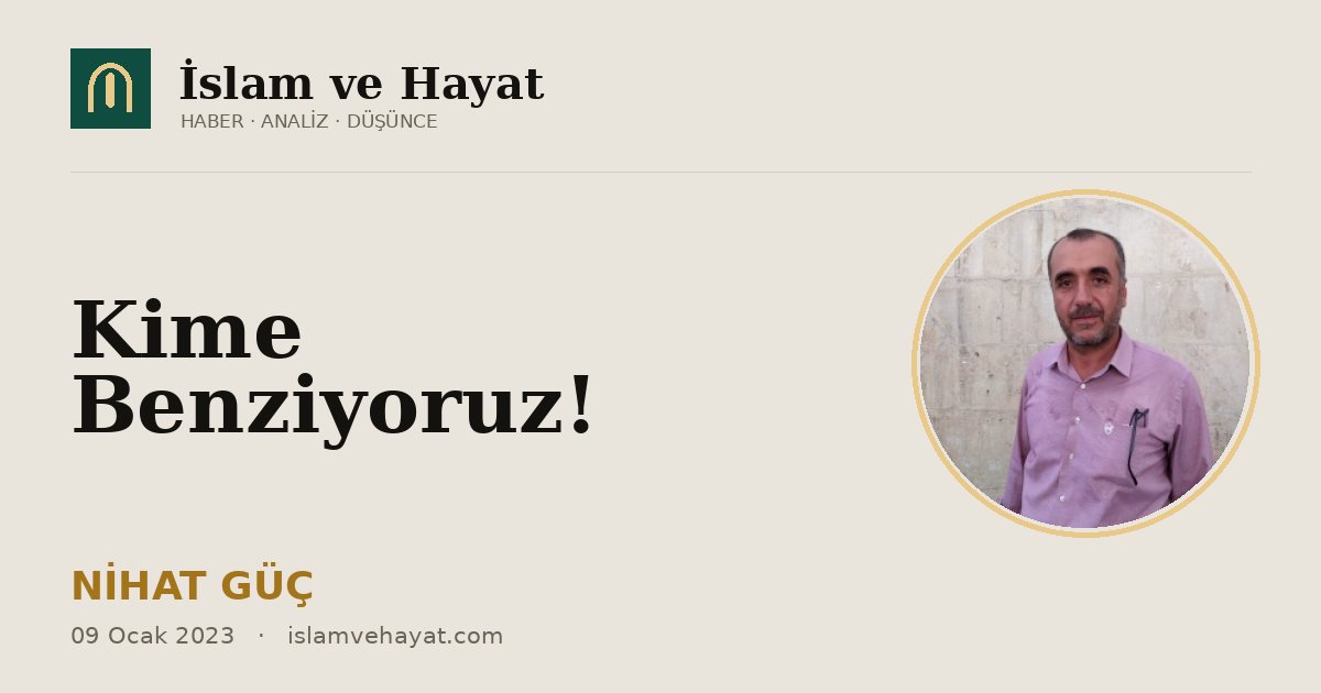 Kime Benziyoruz!