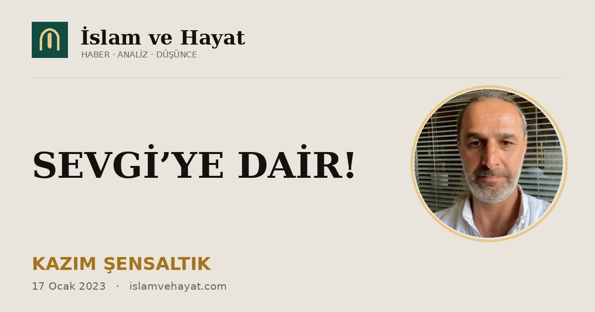 SEVGİ’YE DAİR!