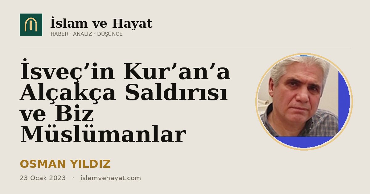 İsveç’in Kur’an’a Alçakça Saldırısı ve Biz Müslümanlar
