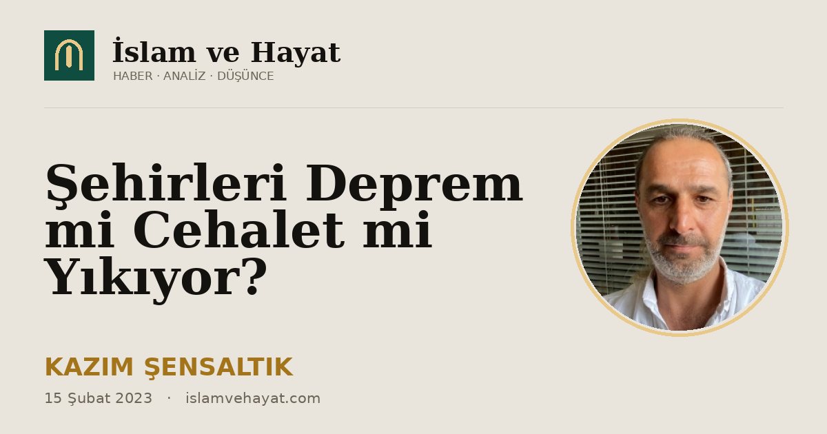 Şehirleri Deprem mi Cehalet mi Yıkıyor?