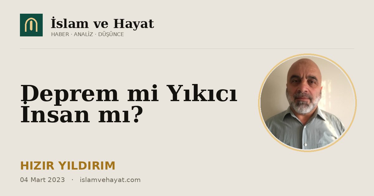 Deprem mi Yıkıcı İnsan mı?
