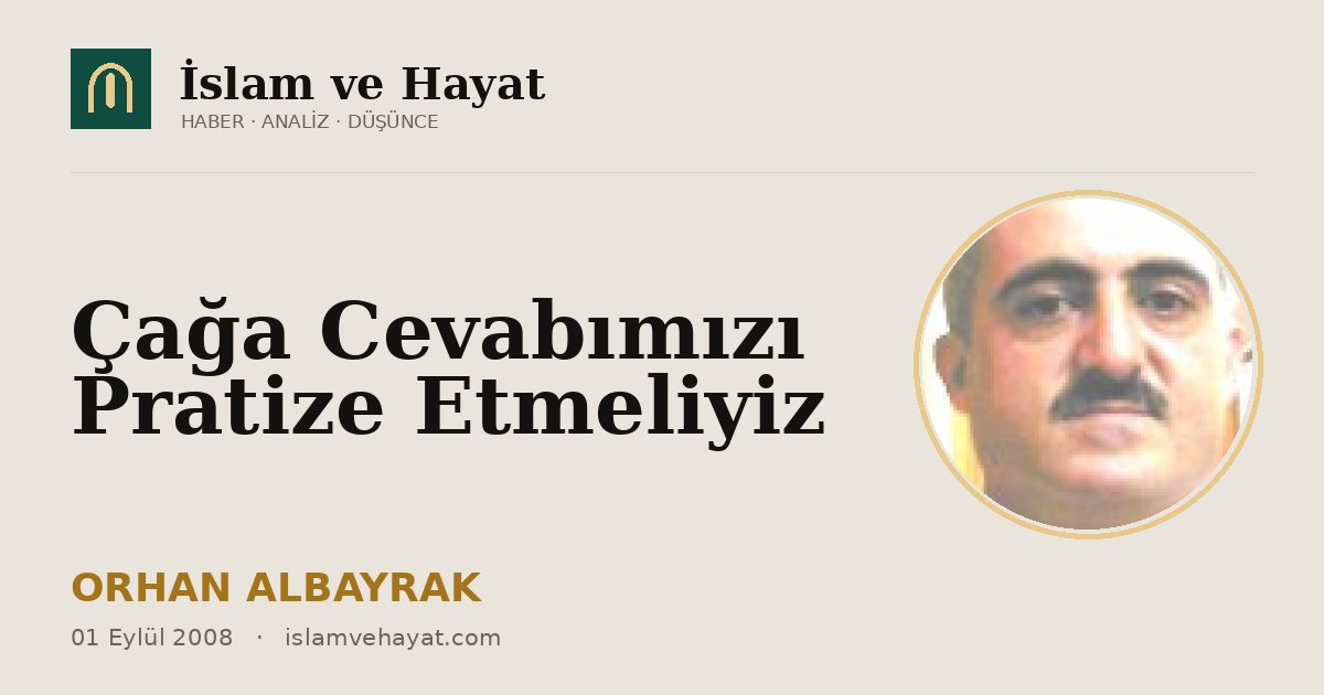 Çağa Cevabımızı Pratize Etmeliyiz
