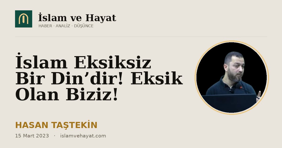 İslam Eksiksiz Bir Din’dir! Eksik Olan Biziz!