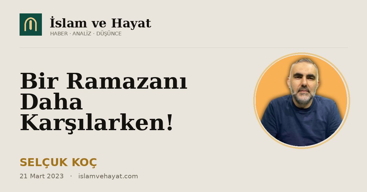 Bir Ramazanı Daha Karşılarken!