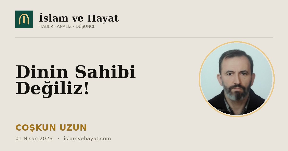 Dinin Sahibi Değiliz!